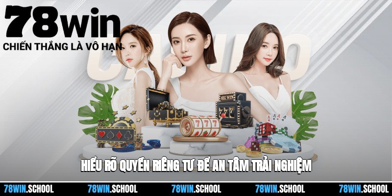 Quyền riêng tư 1 Hiểu rõ Quyền riêng tư để an tâm trải nghiệm